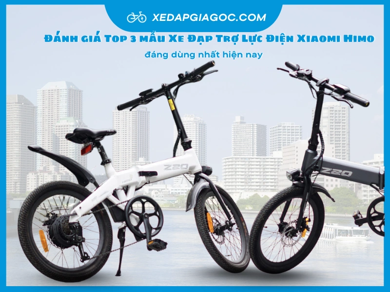 Đánh giá Top 3 mẫu Xe Đạp Trợ Lực Điện Xiaomi Himo đáng dùng nhất hiện nay top 3 xe dap tro luc dien xiaomi himo