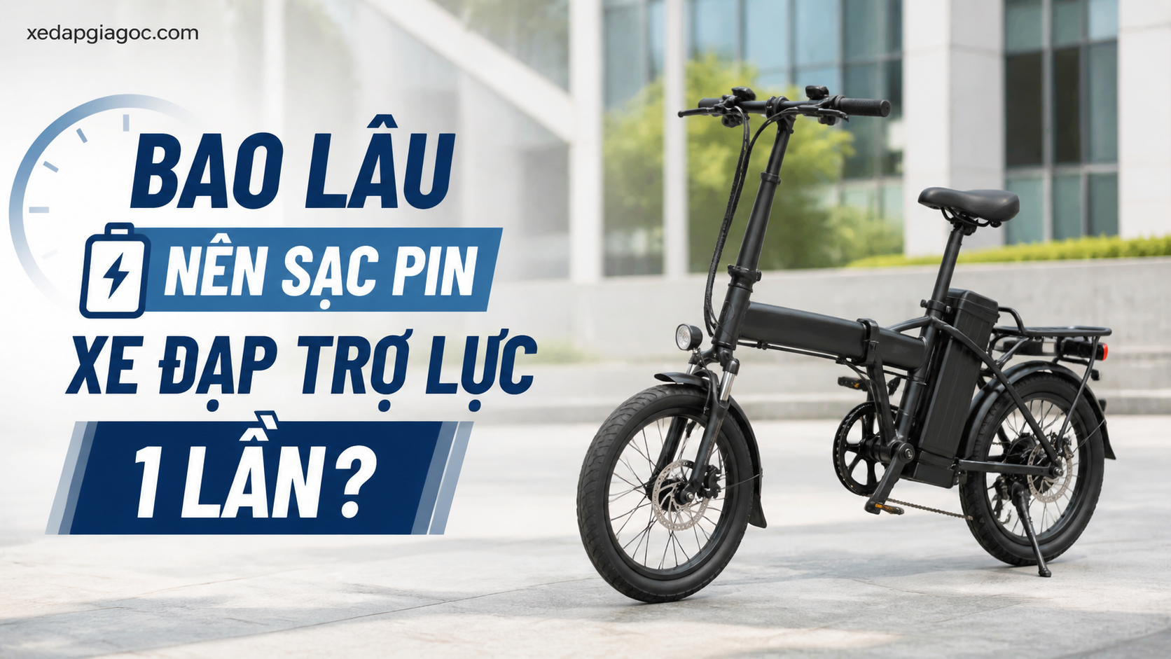 Bao lâu nên sạc pin xe đạp trợ lực 1 lần? Bao lâu nên sạc pin xe đạp trợ lực 1 lần?