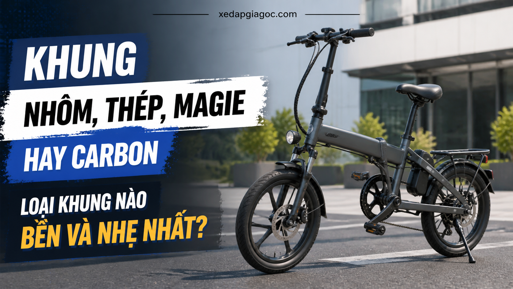 Trong xe đạp trợ lực - Khung nhôm, thép, magie hay carbon – Loại khung nào bền và nhẹ nhất? Khung nhôm, thép, magie hay carbon – Loại khung nào bền và nhẹ nhất?