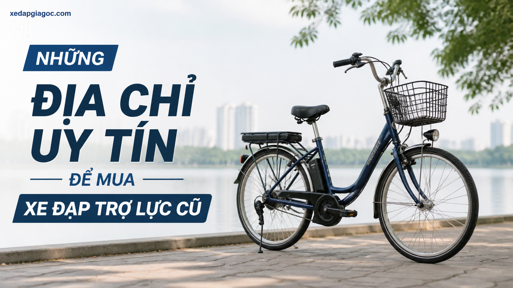 Mua xe đạp trợ lực cũ có nên không? Kinh nghiệm tránh mua hàng dở Những địa chỉ uy tín để mua xe đạp trợ lực cũ