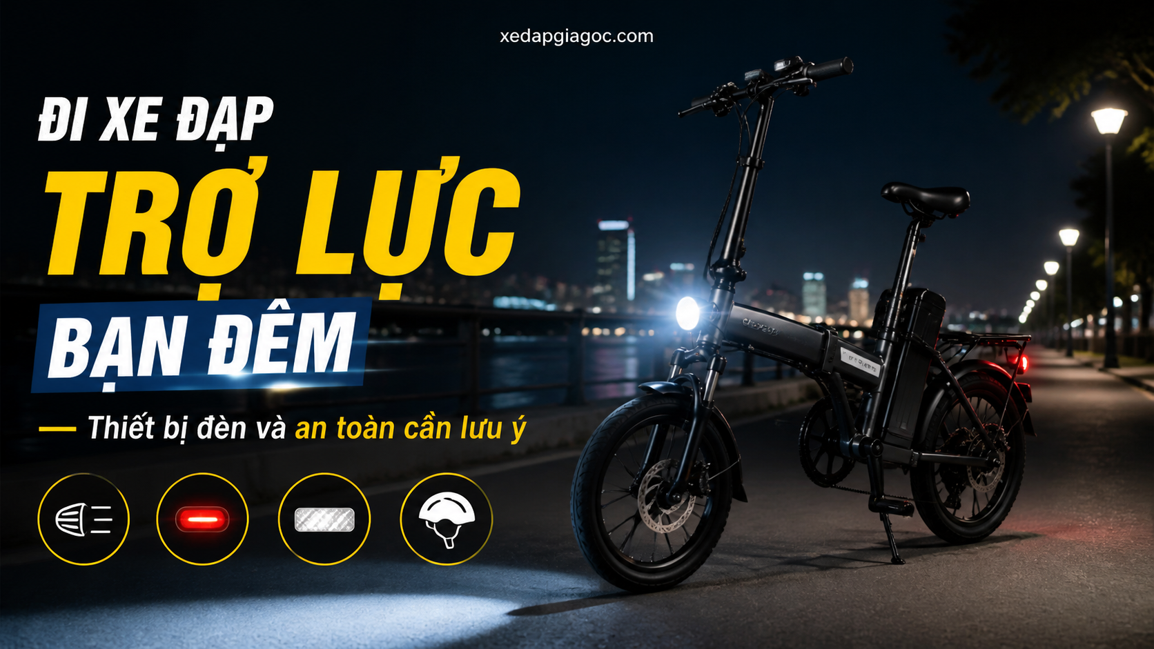 Đi xe đạp trợ lực ban đêm cần trang bị những gì để an toàn? Đi xe đạp trợ lực ban đêm – Thiết bị đèn và an toàn cần lưu ý