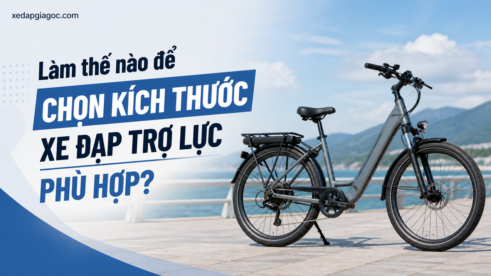 Làm thế nào để chọn kích thước xe đạp trợ lực phù hợp? Làm thế nào để chọn kích thước xe đạp trợ lực phù hợp?