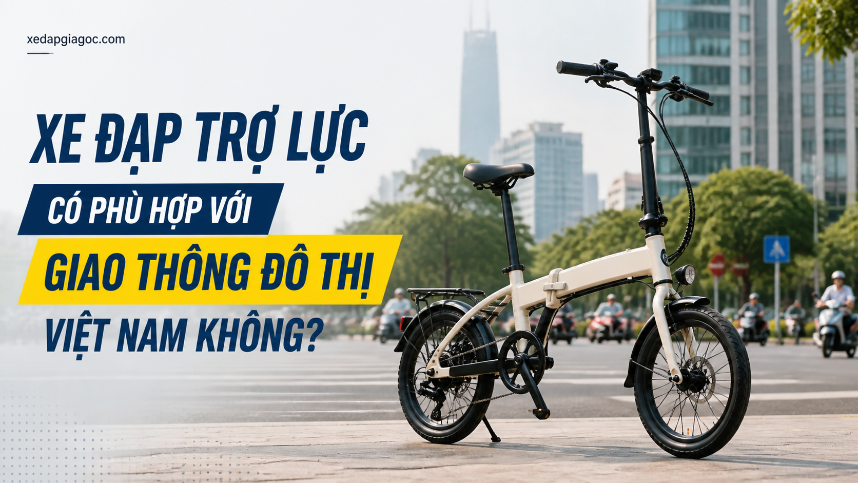 Xe đạp trợ lực có phù hợp với giao thông đô thị Việt Nam không? Xe đạp trợ lực có phù hợp với giao thông đô thị Việt Nam không?