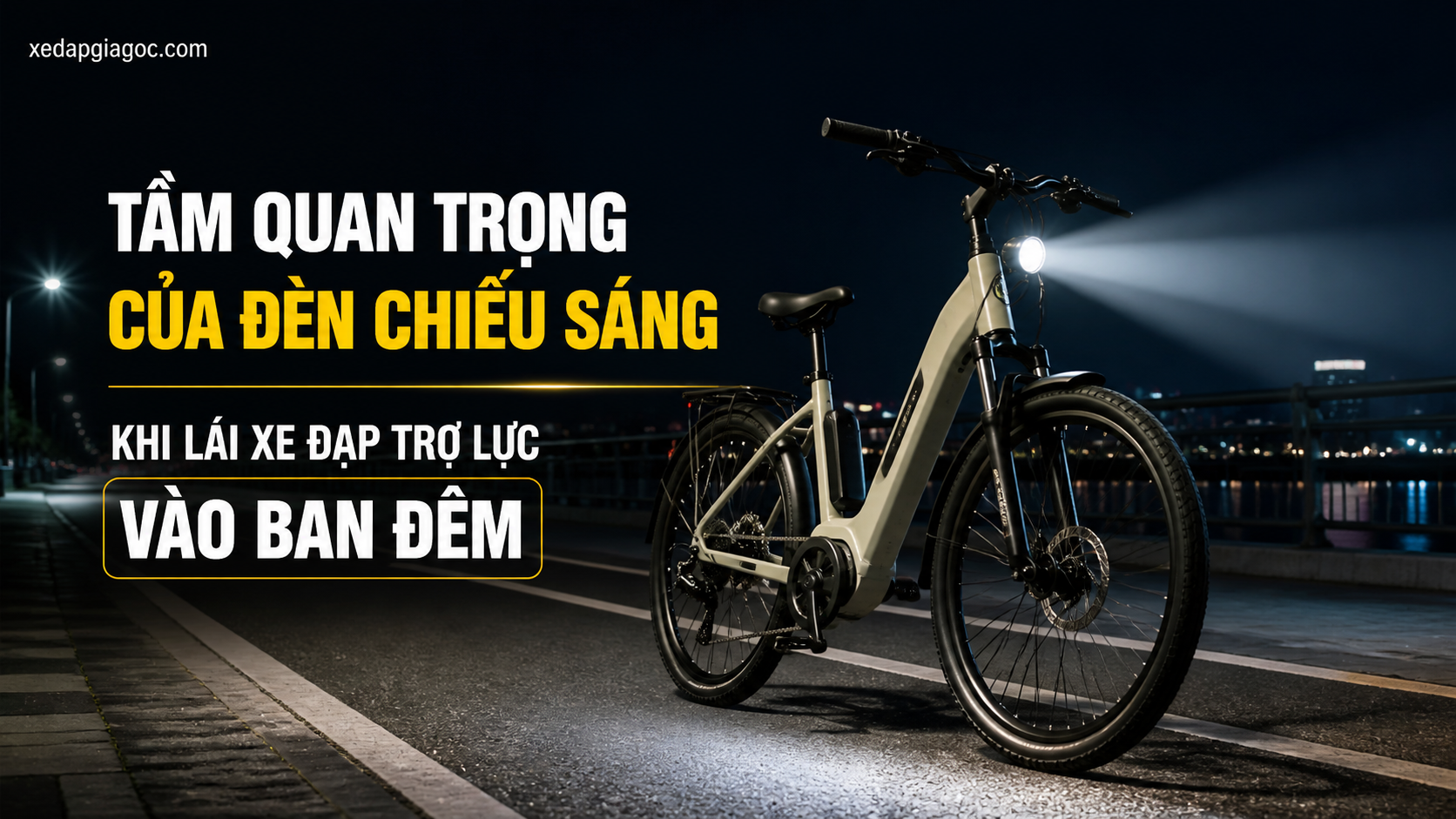 Tầm quan trọng của đèn chiếu sáng khi lái xe đạp trợ lực vào ban đêm Tầm quan trọng của đèn chiếu sáng khi lái xe đạp trợ lực vào ban đêm
